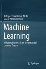 Machine Learning : A Practical Approach on the Statistical Learning Theory - Moacir Antonelli Ponti