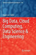 Big Data, Cloud Computing, Data Science & Engineering : Studies in Computational Intelligence - Roger Lee