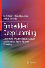 Embedded Deep Learning : Algorithms, Architectures and Circuits for Always-On Neural Network Processing - Bert Moons