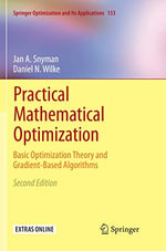 Practical Mathematical Optimization : Basic Optimization Theory and Gradient-Based Algorithms - Daniel N Wilke