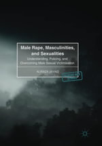 Palgrave Hate Studies : Understanding, Policing, and Overcoming Male Sexual Victimisation - Aliraza Javaid