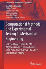 Computational Methods and Experimental Testing In Mechanical Engineering : Selected Papers from the 6th Algerian Congress on Mechanics, CAM 2017, November 26-30, 2017, Constantine, Algeria - Fakher Chaari