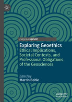 Exploring Geoethics : Ethical Implications, Societal Contexts, and Professional Obligations of the Geosciences - Martin Bohle