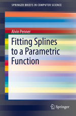 Fitting Splines to a Parametric Function : SpringerBriefs in Computer Science - Alvin Penner