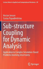 Sub-structure Coupling for Dynamic Analysis : Application to Complex Simulation-Based Problems Involving Uncertainty - Costas Papadimitriou