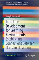 Interface Development for Learning Environments : Establishing Connections Between Users and Learning - Joseph Frantiska Jr.