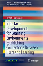 Interface Development for Learning Environments : Establishing Connections Between Users and Learning - Joseph Frantiska Jr.