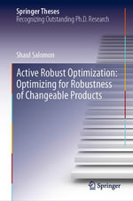 Active Robust Optimization : Optimizing for Robustness of Changeable Products - Shaul Salomon
