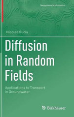 Diffusion in Random Fields : Applications to Transport in Groundwater - Nicolae Suciu