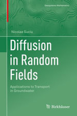 Diffusion in Random Fields : Applications to Transport in Groundwater - Nicolae Suciu