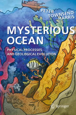 Mysterious Ocean : Physical Processes and Geological Evolution - Peter Townsend Harris