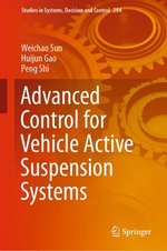 Advanced Control for Vehicle Active Suspension Systems : Intelligent Technologies and Robotics (R0) - Weichao Sun