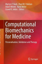 Computational Biomechanics for Medicine : Personalisation, Validation and Therapy - Adam Wittek