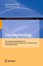 Gerontechnology : First International Workshop, IWoG 2018, Caceres, Spain, and Evora, Portugal, 14 and 17 December, 2018, Revised Selected Papers - Cesar Fonseca