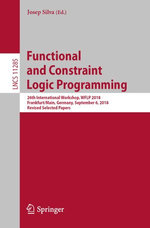 Functional and Constraint Logic Programming : 26th International Workshop, WFLP 2018, Frankfurt/Main, Germany, September 6, 2018, Revised Selected Papers - Josep Silva