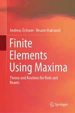 Finite Elements Using Maxima : Theory and Routines for Rods and Beams - Andreas Öchsner