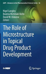 The Role of Microstructure in Topical Drug Product Development : Aaps Advances in the Pharmaceutical Sciences - Nigel Langley