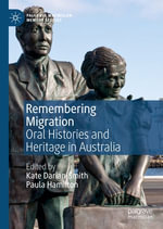 Remembering Migration : Oral Histories and Heritage in Australia - Kate Darian-Smith