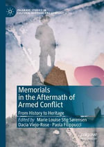 Memorials in the Aftermath of Armed Conflict : From History to Heritage - Dacia Viejo-Rose