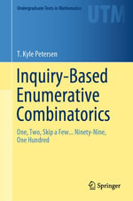 Inquiry-Based Enumerative Combinatorics : One, Two, Skip a Few... Ninety-Nine, One Hundred - T. Kyle Petersen