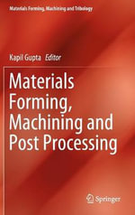 Materials Forming, Machining and Post Processing : Materials Forming, Machining and Tribology - Kapil Gupta