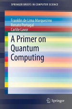 A Primer on Quantum Computing : Springerbriefs in Computer Science - Franklin de Lima Marquezino