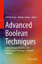 Advanced Boolean Techniques : Selected Papers from the 13th International Workshop on Boolean Problems - Rolf Drechsler