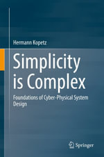 Simplicity is Complex : Foundations of Cyber-Physical System Design - Hermann Kopetz