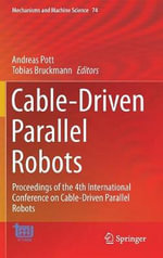 Cable-Driven Parallel Robots : Proceedings of the 4th International Conference on Cable-Driven Parallel Robots - Andreas Pott