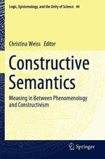 Constructive Semantics : Meaning in Between Phenomenology and Constructivism - Christina Weiss