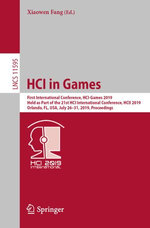 HCI in Games : First International Conference, HCI-Games 2019, Held as Part of the 21st HCI International Conference, HCII 2019, Orlando, FL, USA, July 26-31, 2019, Proceedings - Xiaowen Fang