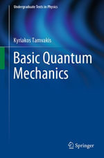 Basic Quantum Mechanics : Undergraduate Texts in Physics - Kyriakos Tamvakis