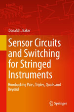 Sensor Circuits and Switching for Stringed Instruments : Humbucking Pairs, Triples, Quads and Beyond - Donald L. Baker