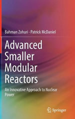 Advanced Smaller Modular Reactors : An Innovative Approach to Nuclear Power - Bahman Zohuri