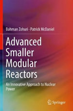 Advanced Smaller Modular Reactors : An Innovative Approach to Nuclear Power - Bahman Zohuri