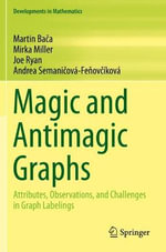 Magic and Antimagic Graphs : Attributes, Observations and Challenges in Graph Labelings - Andrea Semanicova-Fenovcikova