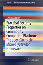 Practical Security Properties on Commodity Computing Platforms : The uber eXtensible Micro-Hypervisor Framework - Amit Vasudevan