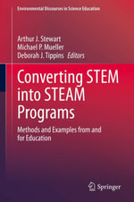 Converting STEM into STEAM Programs : Methods and Examples from and for Education - Arthur J. Stewart