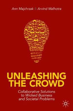 Unleashing the Crowd : Collaborative Solutions to Wicked Business and Societal Problems - Ann Majchrzak