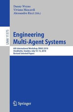 Engineering Multi-Agent Systems : 6th International Workshop, EMAS 2018, Stockholm, Sweden, July 14-15, 2018, Revised Selected Papers - Alessandro Ricci