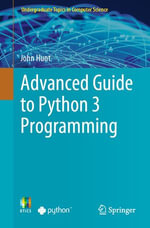 Advanced Guide to Python 3 Programming : Undergraduate Topics in Computer Science - John Hunt