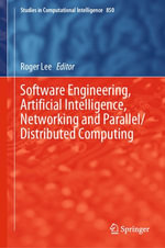 Software Engineering, Artificial Intelligence, Networking and Parallel/Distributed Computing : Studies in Computational Intelligence : Book 850 - Roger Lee