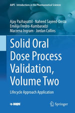 Solid Oral Dose Process Validation, Volume Two : Lifecycle Approach Application - Ajay Pazhayattil
