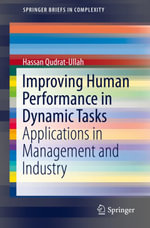 Improving Human Performance in Dynamic Tasks : Applications in Management and Industry - Hassan Qudrat-Ullah