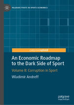 An Economic Roadmap to the Dark Side of Sport : Volume II: Corruption in Sport - Wladimir Andreff