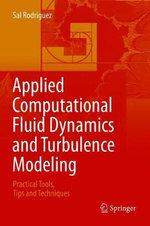 Applied Computational Fluid Dynamics and Turbulence Modeling : Practical Tools, Tips and Techniques - Sal Rodriguez