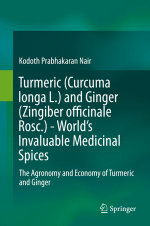 Turmeric (Curcuma longa L.) and Ginger (Zingiber officinale Rosc.)  - World's Invaluable Medicinal Spices : The Agronomy and Economy of Turmeric and Ginger - Kodoth Prabhakaran Nair