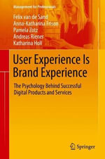 User Experience Is Brand Experience : The Psychology Behind Successful Digital Products and Services - Andreas Riener