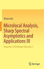 Microlocal Analysis, Sharp Spectral Asymptotics and Applications III : Magnetic Schrodinger Operator 1 - Victor Ivrii