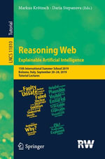 Reasoning Web. Explainable Artificial Intelligence : 15th International Summer School 2019, Bolzano, Italy, September 20-24, 2019, Tutorial Lectures - Markus Krötzsch